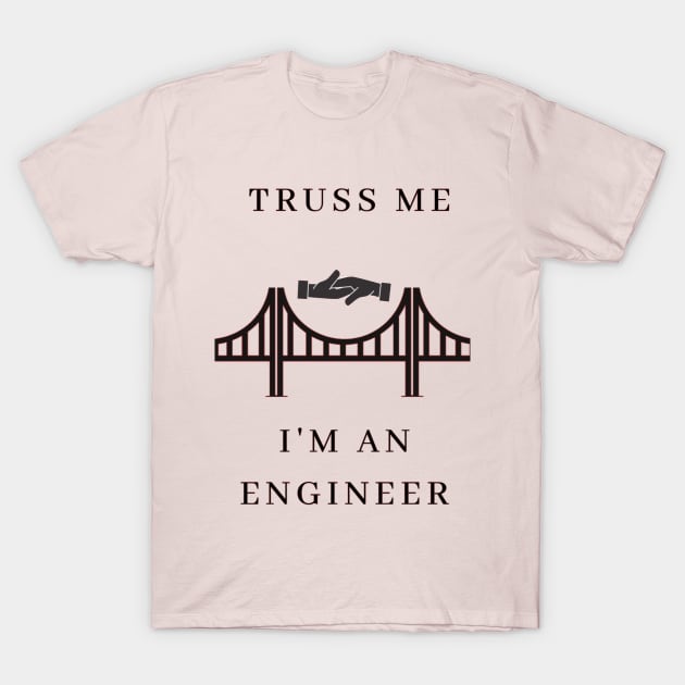 Truss Me, I'm Engineer T-Shirt by Humor me Engineering and Math